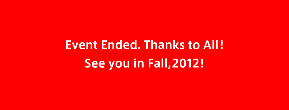Event Ended. Thanks to All!See you in Fall, 2012!